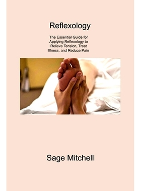 预订 Reflexology 2: The Essential Guide for Applying Reflexology to Relieve Tension, Treat Illness, and Reduce Pain: 978