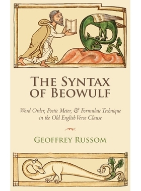 预订 The Syntax of Beowulf: Word Order, Poetic Meter, and Formulaic Technique in the Old English Verse Clause: 978196136