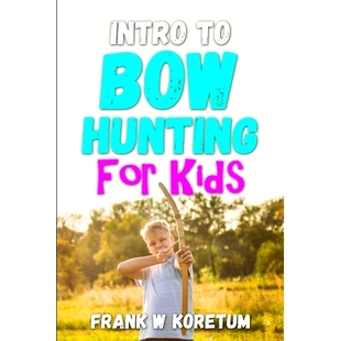 预订 Intro to Bow Hunting for Kids: 9798353176404