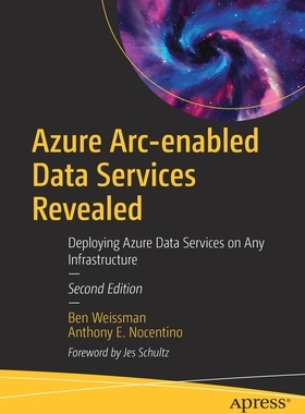 【预订】Azure Arc-enabled Data Services Revealed: Deploying Azure Data Services on Any Infrastructure 9781484280843