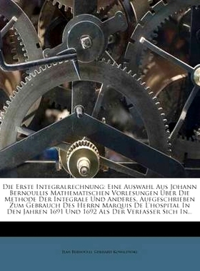 预订 Die Erste Integralrechnung: Eine Auswahl Aus Johann Bernoullis Mathematischen Vorlesungen Uber Die Methode Der Inte