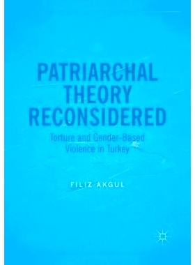 预订 Patriarchal Theory Reconsidered: Torture and Gender-Based Violence in Turkey: 9783319842363