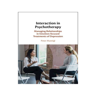 [预订]Interaction in Psychotherapy: Managing Relationships in Emotion-Focused Treatments of Depression 9781107098428