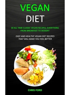预订 Vegan Diet: 30 All Time Classic Vegan Recipes, Everything from Breakfast to Dessert (Easy and Healthy Vegan Diet Re