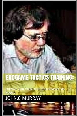 【预订】Endgame Tactics Training: : Improve your Chess with Grandmaster Ian Rogers