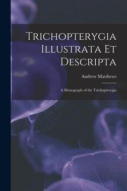 [预订]Trichopterygia Illustrata Et Descripta: A Monograph of the Trichopterygia 9781018232201
