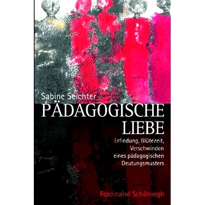 预订 Pädagogische Liebe: Erfindung, Blütezeit und Verschwinden eines pädagogischen Deutungsmusters 教育之爱：教育解释