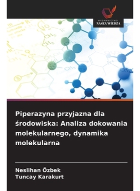 预订 Piperazyna przyjazna dla srodowiska: Analiza dokowania molekularnego, dynamika molekularna: DE: 9786209223624