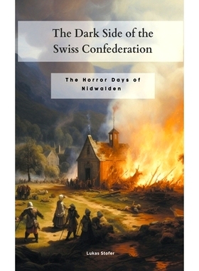 预订 The Dark Side of the Swiss Confederation: The Horror Days of Nidwalden: 9798223463870