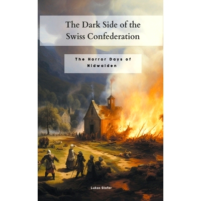预订 The Dark Side of the Swiss Confederation: The Horror Days of Nidwalden: 9798223463870