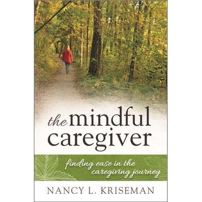 预订 The Mindful Caregiver: Finding Ease in the Caregiving Journey 细心的看护者：看护之旅中寻求轻松: 9781442248694