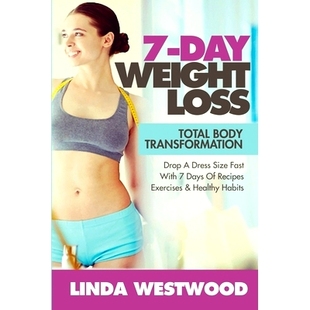 预订 7-Day Weight Loss (2nd Edition): Total Body Transformation - Drop A Dress Size Fast With 7 Days of Recipes, Exercis