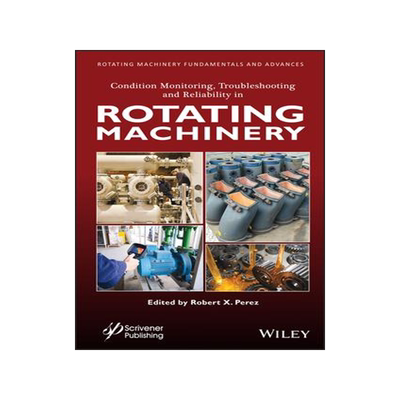 [预订]Condition Monitoring, Troubleshooting, and Reliability in Rotating Machinery 9781119631545