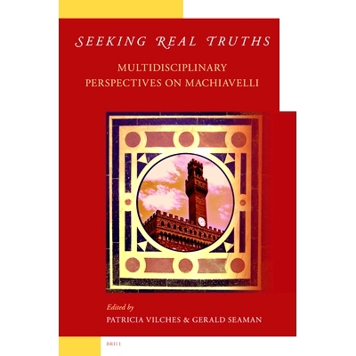 预订 Seeking Real Truths: Multidisciplinary Perspectives on Machiavelli 寻求真理：关于马基雅弗利多学科观点: 978900415877