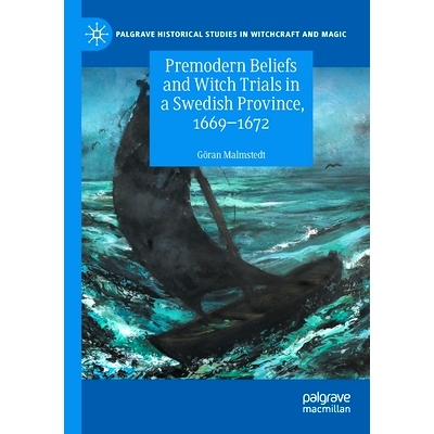 预订 Premodern Beliefs and Witch Trials in a Swedish Province, 1669-1672 在瑞典一个省的前现代信仰与女巫审判 1669-1672: 9