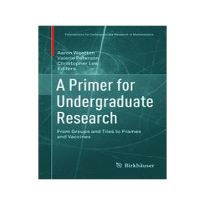 预订 A Primer for Undergraduate Research: From Groups and Tiles to Frames and Vaccines