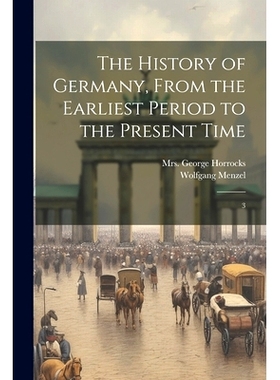 预订 The History of Germany, From the Earliest Period to the Present Time: 3: 9781022245242