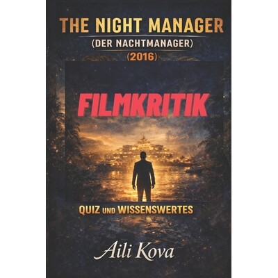 预订 The Night Manager Der Nachtmanager 2016 Filmkritik: Quiz Und Wissenswertes 9798247001034