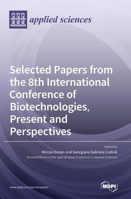 [预订]Selected Papers from the 8th International Conference of Biotechnologies, Present and Perspectives 9783036548555