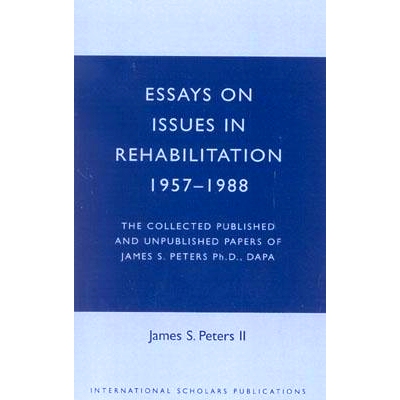 预订 Essays on Issues in Rehabilitation 1957-1988: The Collected Published and Unpublished Papers of James S. Peters Ph.