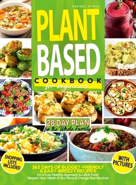 预订 Plant Based Diet for Beginners: 365 Days of Budget-Friendly & Easy-Breezy Recipes for a Truly Healthy Approach to L