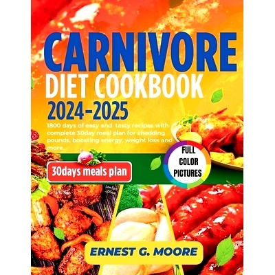 预订 Carnivore Diet Cookbook 2024-2025: 1800 days of easy and tasty recipes with complete 30day meal plan for shedding p