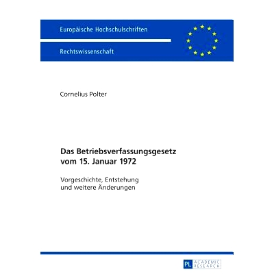预订 Das Betriebsverfassungsgesetz vom 15. Januar 1972: Vorgeschichte, Entstehung und weitere Änderungen: 9783631715277