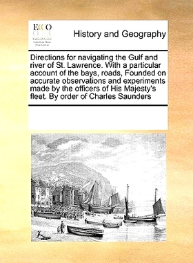预订 Directions for Navigating the Gulf and River of St. Lawrence. with a Particular Account of the Bays, Roads, Founded