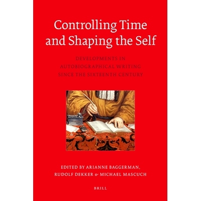预订 Controlling Time and Shaping the Self: Developments in Auto biographical Writing since the Sixteenth Century 控制时