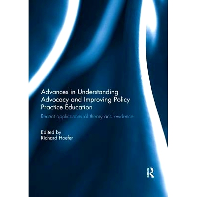 预订 Advances in Understanding Advocacy and Improving Policy Practice Education: Recent Applications of Theory and Evide