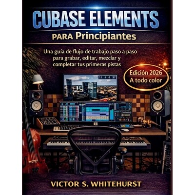 预订 Cubase Elements para Principiantes: Una guía de flujo de trabajo paso a paso para grabar, editar, mezclar y comple