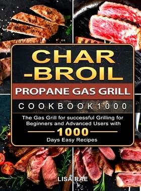 预订 Char-Broil Propane Gas Grill Cookbook1000: The Gas Grill for successful Grilling for Beginners and Advanced Users w