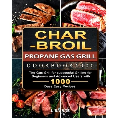 预订 Char-Broil Propane Gas Grill Cookbook1000: The Gas Grill for successful Grilling for Beginners and Advanced Users w