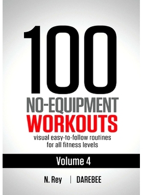 预订 100 No-Equipment Workouts Vol. 4: Easy to Follow Darebee Home Workout Routines with Visual Guides for All Fitness L