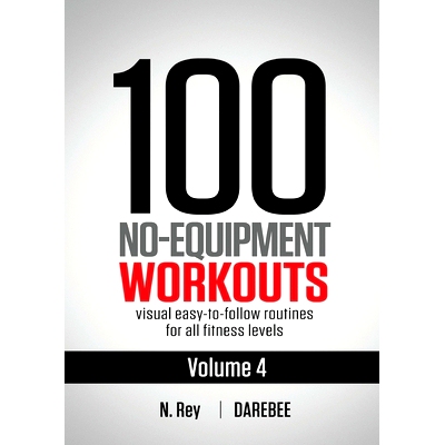 预订 100 No-Equipment Workouts Vol. 4: Easy to Follow Darebee Home Workout Routines with Visual Guides for All Fitness L