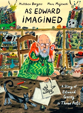 现货 爱德华·戈里的想象世界 纽约时报2024年度绘本 精装 英文原版 As Edward Imagined by Matthew Burgess & Marc Majewski