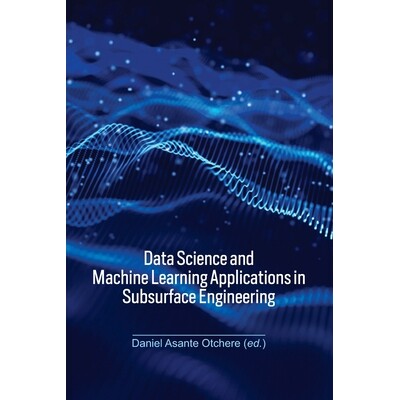 预订 Data Science and Machine Learning Applications in Subsurface Engineering 数据科学与机器学习的地下工程应用: 97810324