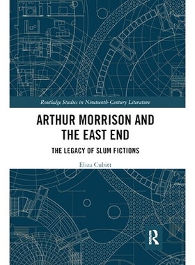 预订 Arthur Morrison and the East End: The Legacy of Slum Fictions 阿瑟·莫里森与东区：贫民窟小说的遗产: 9780367661311