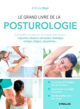 预订 Le grand livre de la posturologie: Combattre les maux chroniques: migraines, douleurs cervicales, lombalgie, vertig