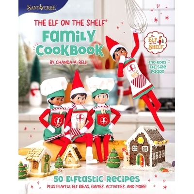 预订 The Elf on the Shelf Family Cookbook: 50 Elftastic Recipes Plus Playful Elf Ideas, Games, Activities, and More!: 97