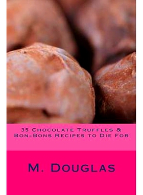 预订 35 Chocolate Truffles & Bon-Bons Recipes to Die For: 9781499161465