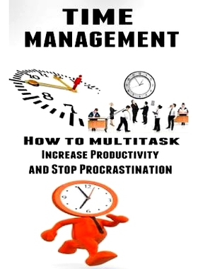 预订 Time Management: How to Multitask, Improve Productivity and S* Procrastination: 9781507682548