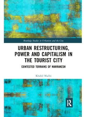 预订 Urban Restructuring, Power and Capitalism in the Tourist City: Contested Terrains of Marrakesh 旅游城市的城市结构调