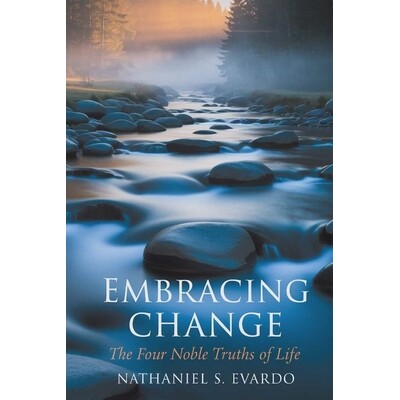 预订 Embracing Change: The Four Noble Truths of Life: Discovering Balance Through Acceptance and Transformation 97982425