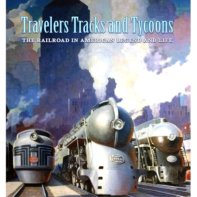 预订 Travelers, Tracks, and Tycoons: The Railroad in American Legend and Life: From the Barriger Railroad Historical Col