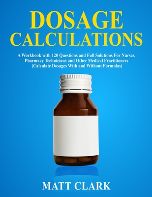 【预订】Dosage Calculations: A Workbook with 120 Questions and Full Solutions For Nurses, Pharmacy Technicians and...