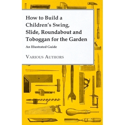 预订 How to Build a Children’s Swing, Slide, Roundabout and Toboggan for the Garden - An Illustrated Guide: 97814465419