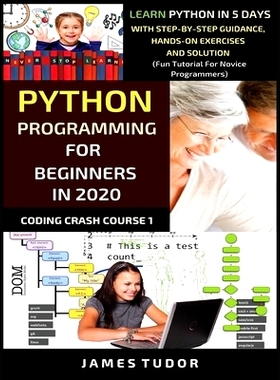 预订 Python Programming For Beginners In 2020: Learn Python In 5 Days with Step-By-Step Guidance, Hands-On Exercises And