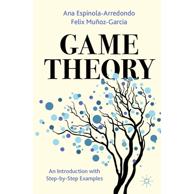 预订 Game Theory: An Introduction with Step-by-Step Examples 博弈论：循序渐进的例子导论: 9783031375767