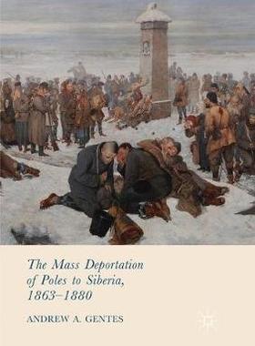 【预订】The Mass Deportation of Poles to Siberia, 1863-1880